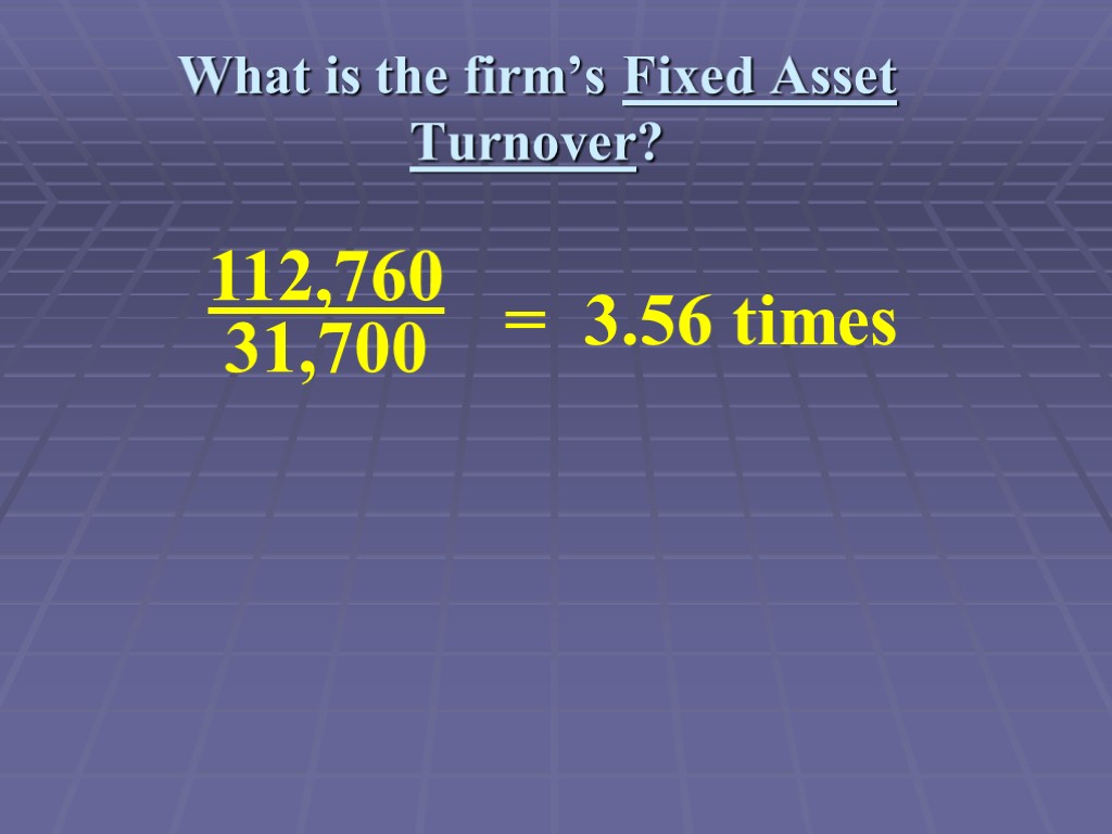 What is the firm’s Fixed Asset Turnover?